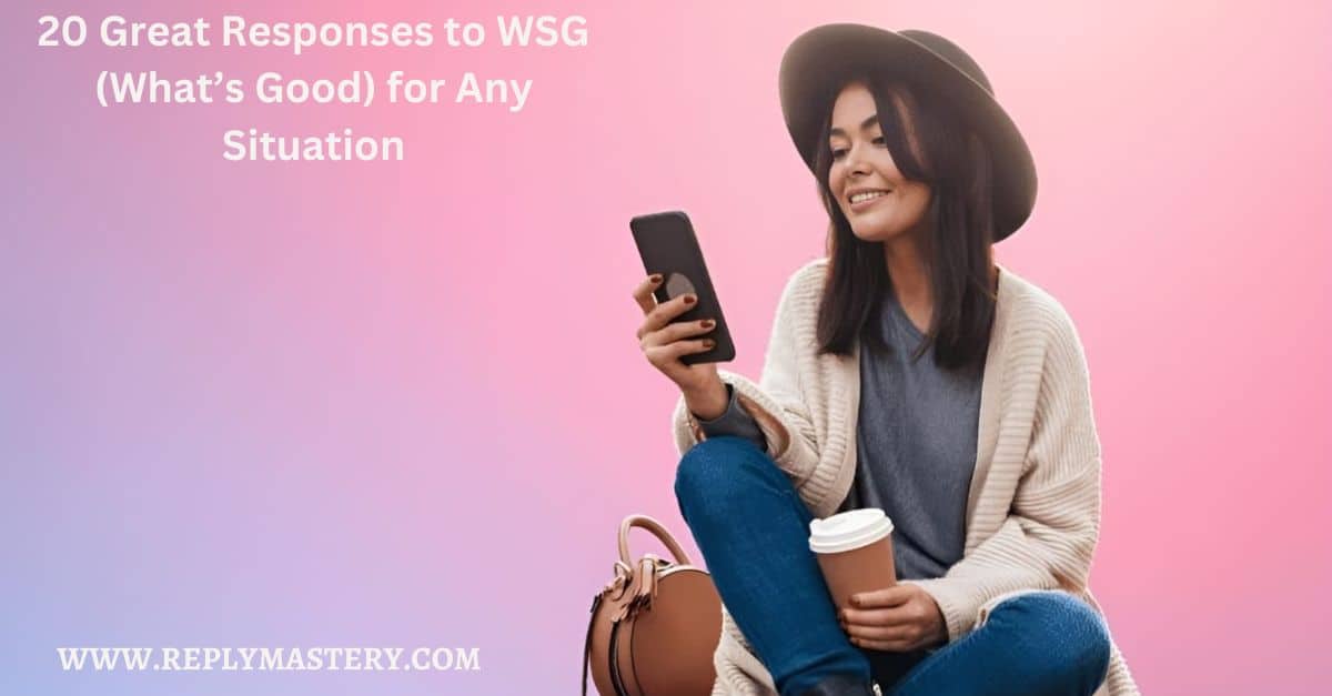 20 Great Responses to WSG (What’s Good) for Any Situation