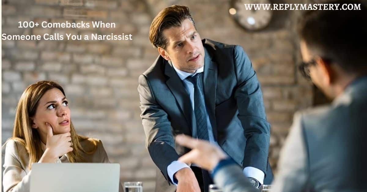 100+ Comebacks When Someone Calls You a Narcissist