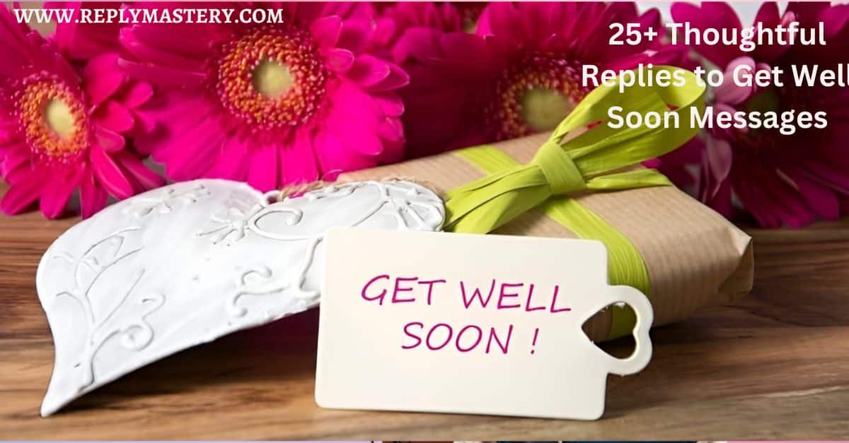 25+ Thoughtful Replies to Get Well Soon Messages