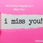 80 Perfect Replies to I Miss You